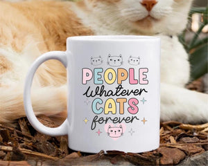 People Whatever Cats Forever -  MUG