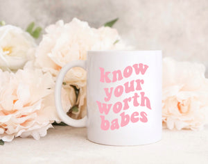 Know your worth babes -  MUG